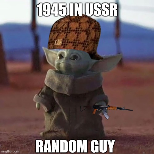 Baby Yoda | 1945 IN USSR; RANDOM GUY | image tagged in baby yoda | made w/ Imgflip meme maker