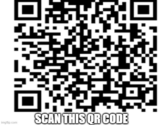 SCAN THIS QR CODE | image tagged in rick rolled | made w/ Imgflip meme maker