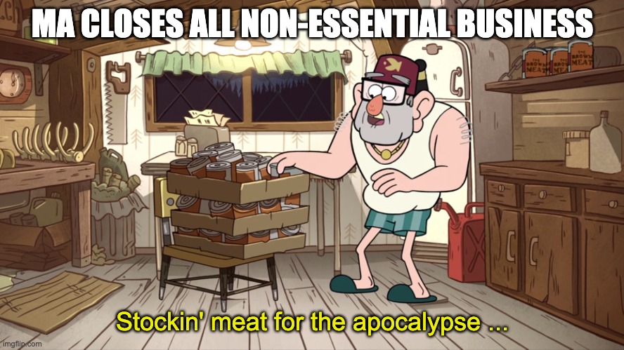 Stocking Meat for the Apocalypse | MA CLOSES ALL NON-ESSENTIAL BUSINESS; Stockin' meat for the apocalypse ... | image tagged in stocking meat for the apocalypse | made w/ Imgflip meme maker