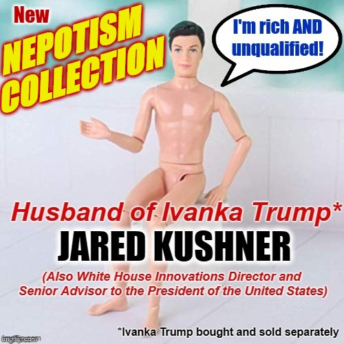 Jared Kushner doll | New; NEPOTISM
COLLECTION | image tagged in jared kushner doll | made w/ Imgflip meme maker