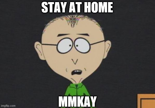 Mr Mackey | STAY AT HOME; MMKAY | image tagged in memes,mr mackey | made w/ Imgflip meme maker