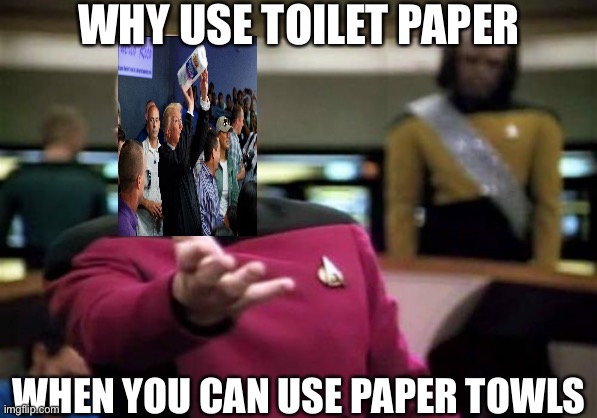Picard Wtf | WHY USE TOILET PAPER; WHEN YOU CAN USE PAPER TOWLS | image tagged in memes,picard wtf | made w/ Imgflip meme maker