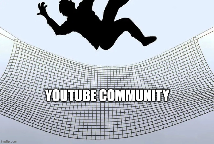 YOUTUBE COMMUNITY | made w/ Imgflip meme maker