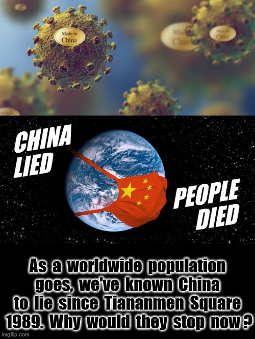 China Always Lies To The World | As  a  worldwide  population  goes,  we've  known  China  to  lie  since  Tiananmen  Square  1989.  Why  would  they  stop  now ? | image tagged in made in china,political meme | made w/ Imgflip meme maker