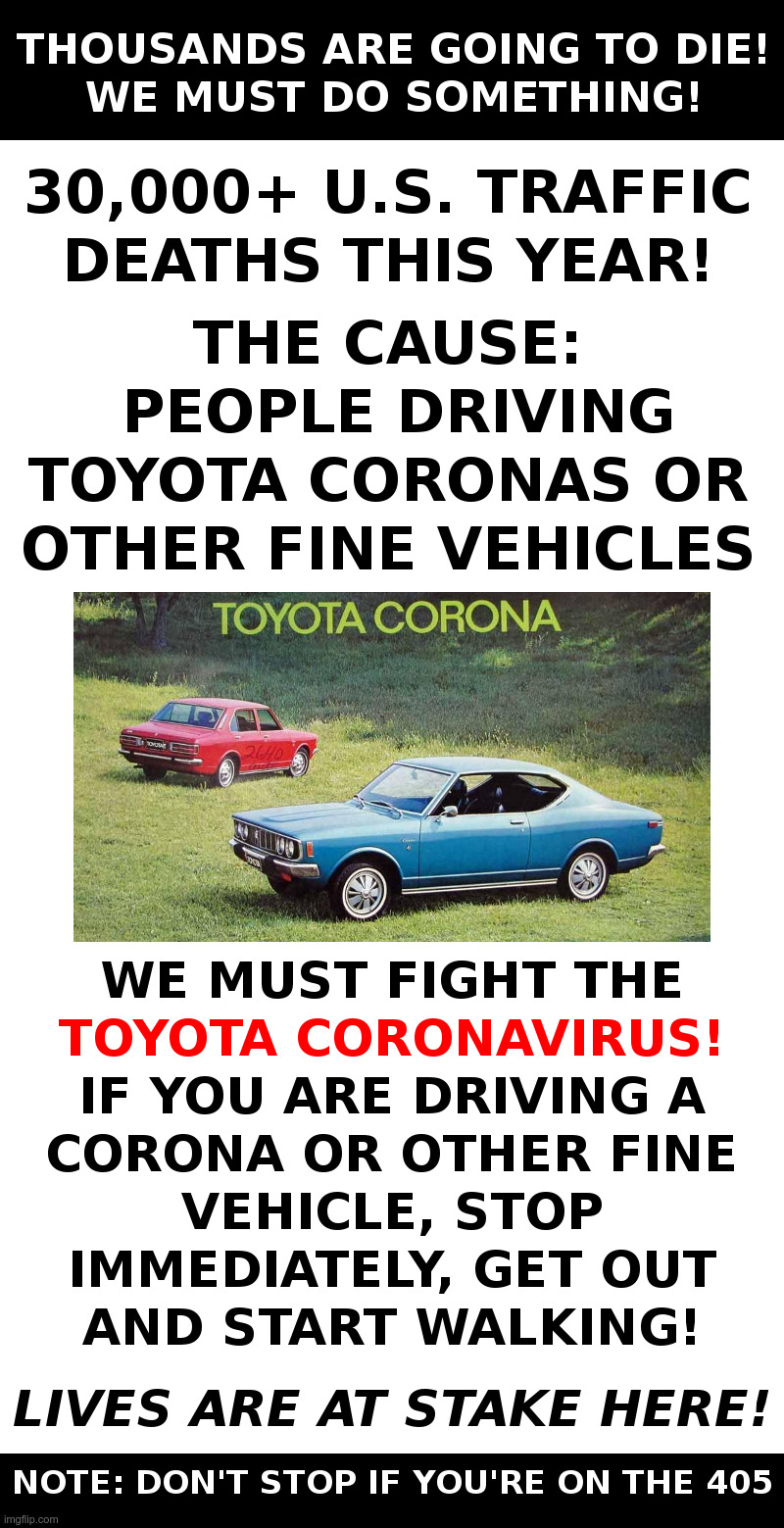 Save Lives! Park That Toyota!! | image tagged in toyota,corona,coronavirus,panic,and everybody loses their minds | made w/ Imgflip meme maker