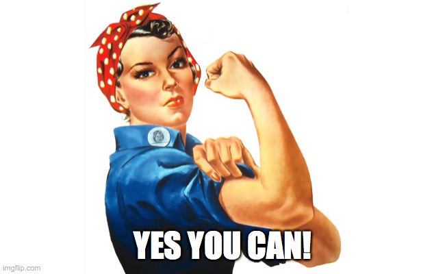we can do it girl power | YES YOU CAN! | image tagged in we can do it girl power | made w/ Imgflip meme maker