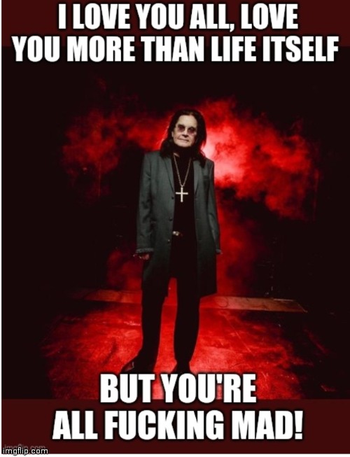Ozzy to his family | image tagged in ozzy osbourne | made w/ Imgflip meme maker