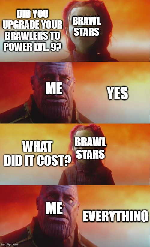 Thanos Gamora What Did It Cost Imgflip - upgrade level 9 brawler brawl stars