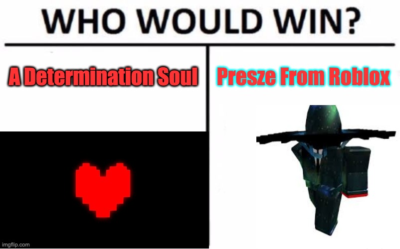 Who Would Win? | A Determination Soul; Presze From Roblox | image tagged in memes,who would win | made w/ Imgflip meme maker