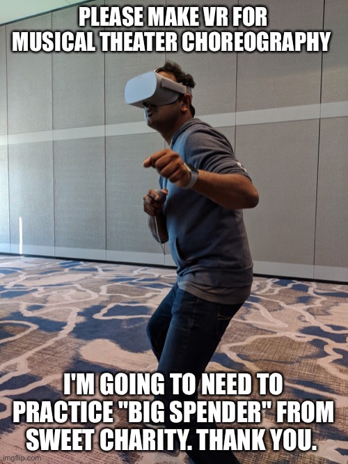 punit action | PLEASE MAKE VR FOR MUSICAL THEATER CHOREOGRAPHY; I'M GOING TO NEED TO PRACTICE "BIG SPENDER" FROM SWEET CHARITY. THANK YOU. | image tagged in punit action | made w/ Imgflip meme maker
