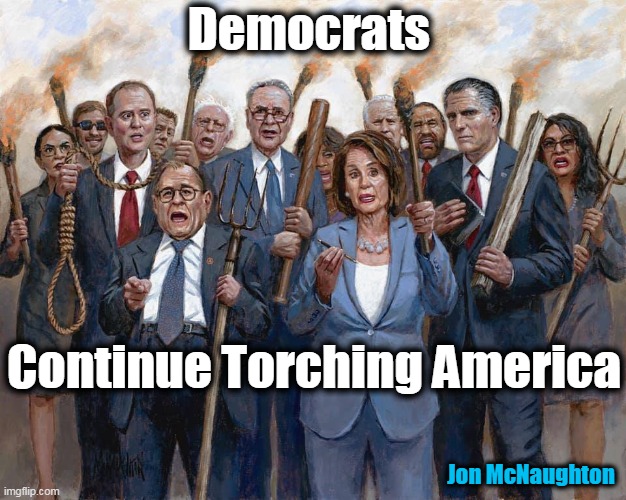 The Anti-Americans | Democrats; Continue Torching America; Jon McNaughton | image tagged in politics,political meme,democrats,party of hate,democratic socialism,anti-america | made w/ Imgflip meme maker