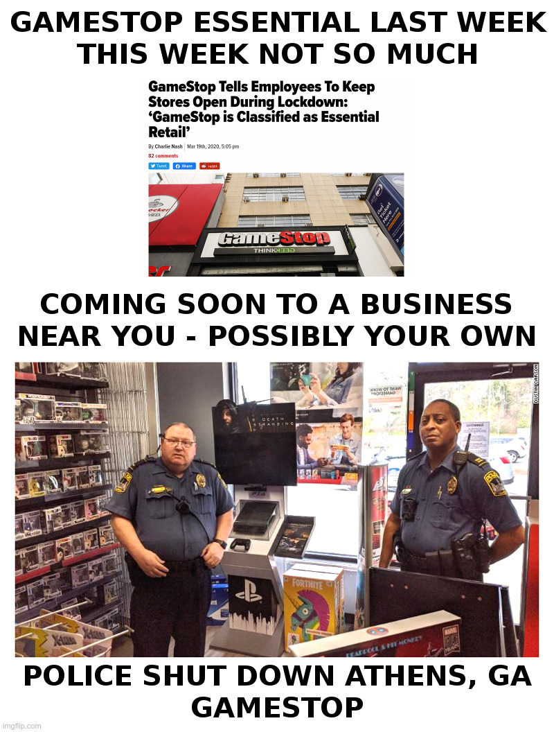 Coming Soon To Business Near You - Possibly Your Own | image tagged in gamestop,coronavirus,bureaucrats,shutdown,everything,and everybody loses their minds | made w/ Imgflip meme maker
