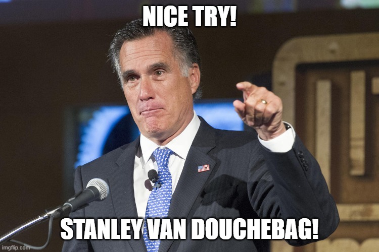 NICE TRY! STANLEY VAN DOUCHEBAG! | made w/ Imgflip meme maker