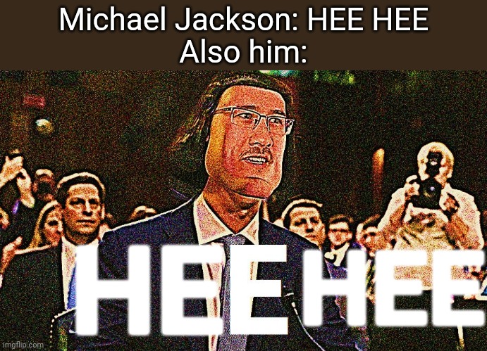 E? More like HEE! | Michael Jackson: HEE HEE
Also him:; HEE; HE | image tagged in lord maarquad,michael jackson,dank memes,memes | made w/ Imgflip meme maker