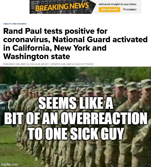 Rand Paul's Illness Taken Extremely Seriously | SEEMS LIKE A BIT OF AN OVERREACTION TO ONE SICK GUY | image tagged in rand paul,national guard,coronavirus,covid-19,senators | made w/ Imgflip meme maker