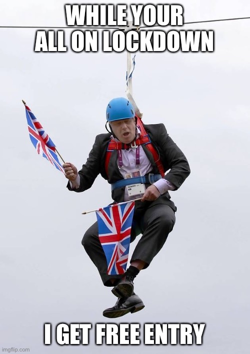 Boris Johnson Stuck | WHILE YOUR ALL ON LOCKDOWN; I GET FREE ENTRY | image tagged in boris johnson stuck | made w/ Imgflip meme maker