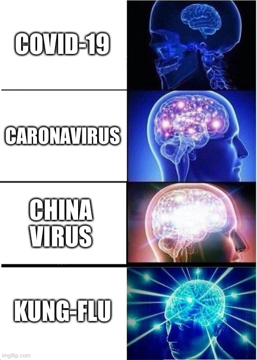 Expanding Brain | COVID-19; CARONAVIRUS; CHINA VIRUS; KUNG-FLU | image tagged in memes,expanding brain | made w/ Imgflip meme maker