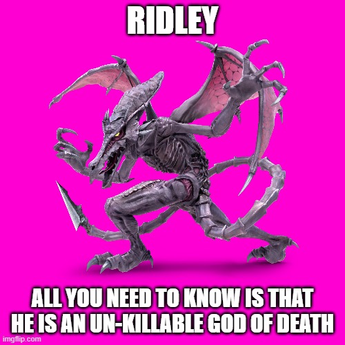 Fighter of the day: #65 | RIDLEY; ALL YOU NEED TO KNOW IS THAT HE IS AN UN-KILLABLE GOD OF DEATH | image tagged in super smash bros,metroid | made w/ Imgflip meme maker