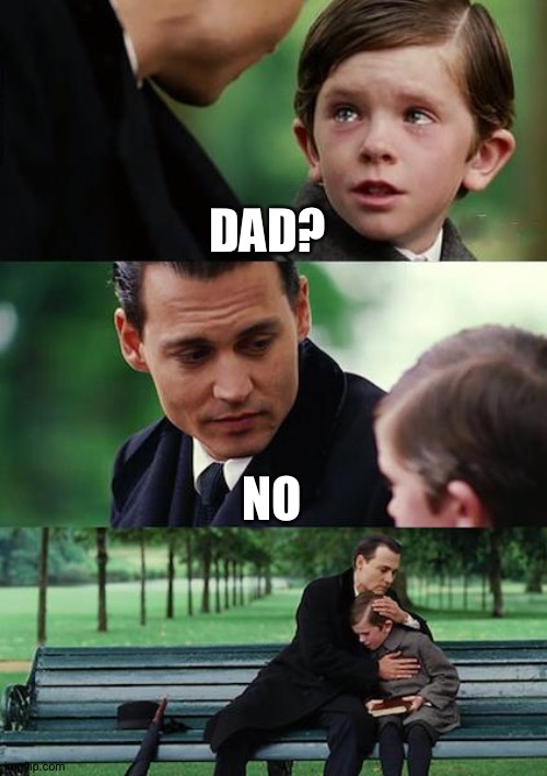 Finding Neverland Meme | DAD? NO | image tagged in memes,finding neverland | made w/ Imgflip meme maker
