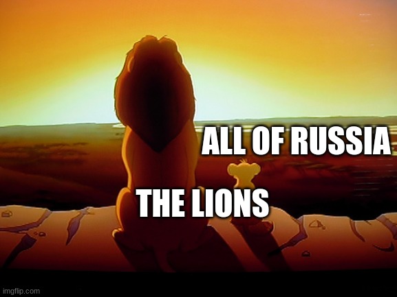 Lion King Meme | THE LIONS ALL OF RUSSIA | image tagged in memes,lion king | made w/ Imgflip meme maker