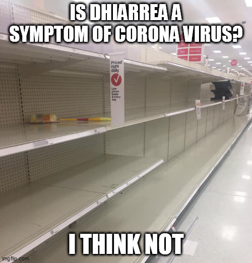 coronavirus | IS DHIARREA A SYMPTOM OF CORONA VIRUS? I THINK NOT | image tagged in coronavirus | made w/ Imgflip meme maker