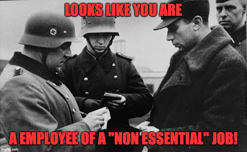 LOOKS LIKE YOU ARE; A EMPLOYEE OF A "NON ESSENTIAL" JOB! | image tagged in coronavirus,essential worker,covid-19,permission slip,pandemic | made w/ Imgflip meme maker