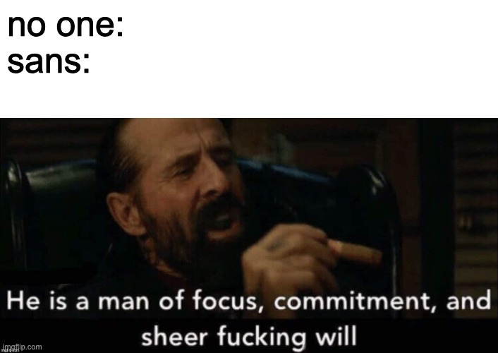 John wick man of focus | no one: 
sans: | image tagged in john wick man of focus | made w/ Imgflip meme maker