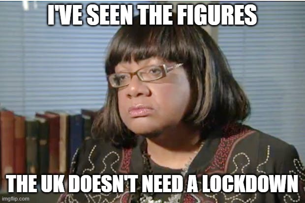 Diane Abbott | I'VE SEEN THE FIGURES; THE UK DOESN'T NEED A LOCKDOWN | image tagged in diane abbott | made w/ Imgflip meme maker