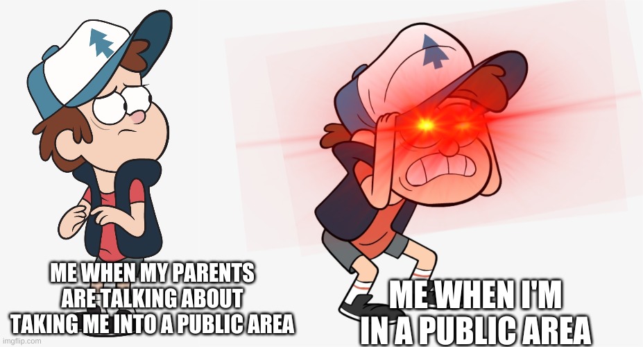 ME WHEN MY PARENTS ARE TALKING ABOUT TAKING ME INTO A PUBLIC AREA ME WHEN I'M IN A PUBLIC AREA | made w/ Imgflip meme maker
