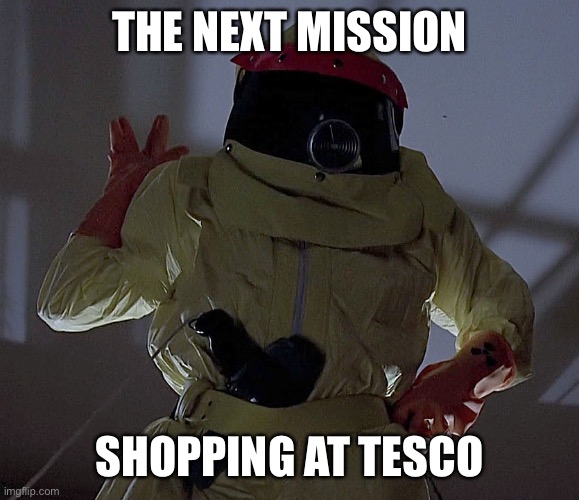 The people of UK gear up for their greatest challenge yet...Shopping for groceries | THE NEXT MISSION; SHOPPING AT TESCO | image tagged in coronavirus,lockdown,boris,shopping,groceries,quarantine | made w/ Imgflip meme maker