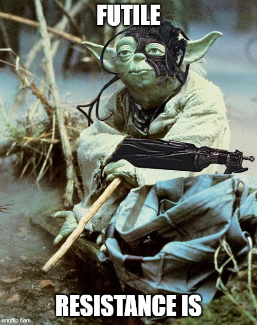 Assimilated Yoda Is | FUTILE; RESISTANCE IS | image tagged in yoda as borg | made w/ Imgflip meme maker