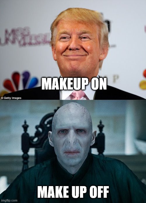 MAKEUP ON; MAKE UP OFF | image tagged in donald trump approves,lord voldemort | made w/ Imgflip meme maker