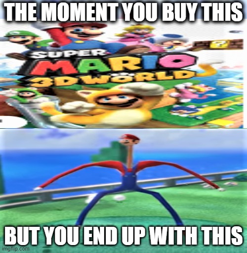 Perfect use of money | THE MOMENT YOU BUY THIS; BUT YOU END UP WITH THIS | image tagged in mario wtf | made w/ Imgflip meme maker