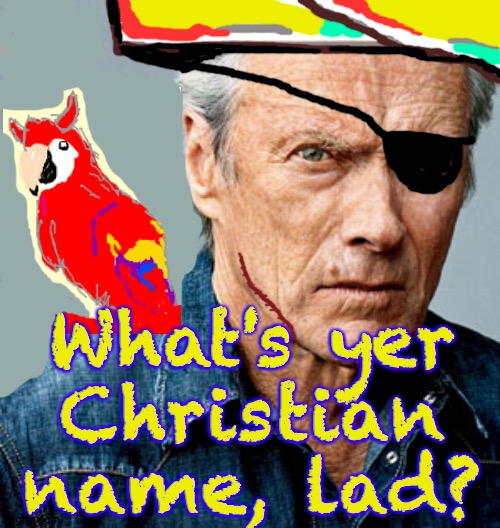 Clint Eastwood | What's yer
Christian
name, lad? | image tagged in clint eastwood | made w/ Imgflip meme maker