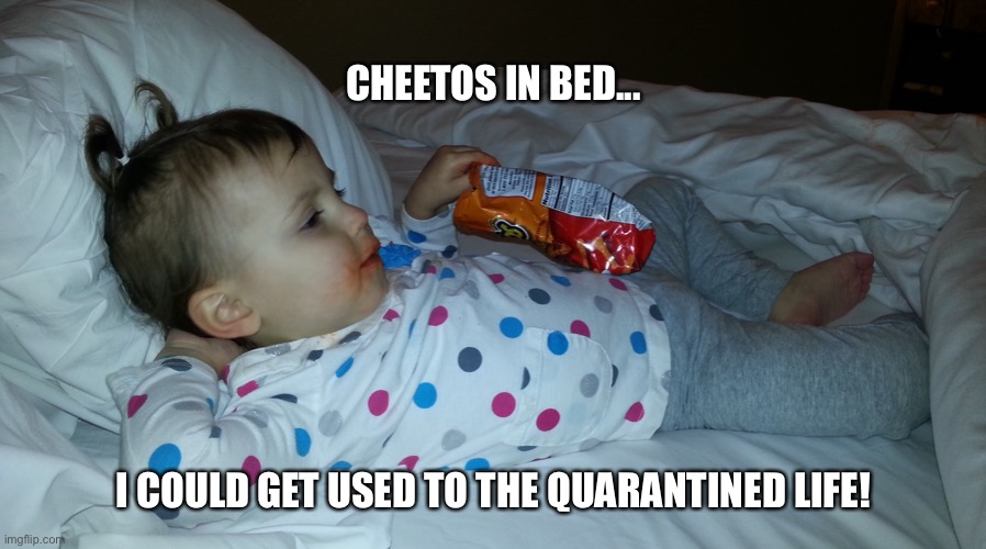 CHEETOS IN BED... I COULD GET USED TO THE QUARANTINED LIFE! | image tagged in quarantine,cheetos | made w/ Imgflip meme maker