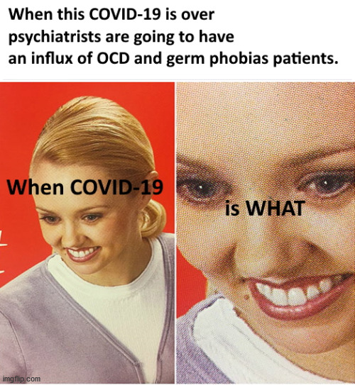 When What | image tagged in funny,covid-19,coronavirus | made w/ Imgflip meme maker