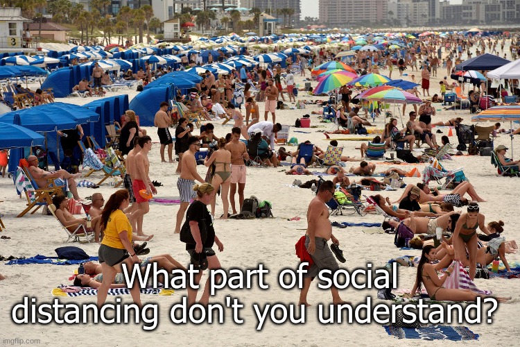 Social Non-Distancing | What part of social distancing don't you understand? | image tagged in coronavirus,pandemic,social distancing,spring break,day at the beach | made w/ Imgflip meme maker