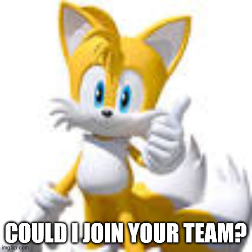 COULD I JOIN YOUR TEAM? | made w/ Imgflip meme maker