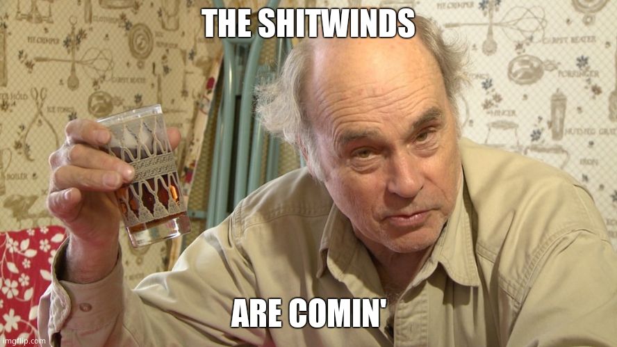 Jim Lahey | THE SHITWINDS ARE COMIN' | image tagged in jim lahey | made w/ Imgflip meme maker