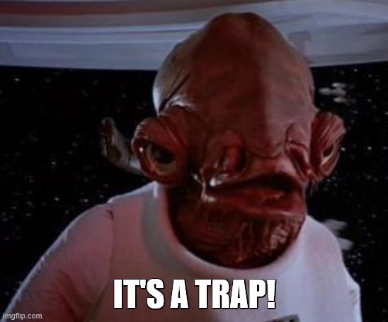 Admiral Ackbar | IT'S A TRAP! | image tagged in admiral ackbar | made w/ Imgflip meme maker