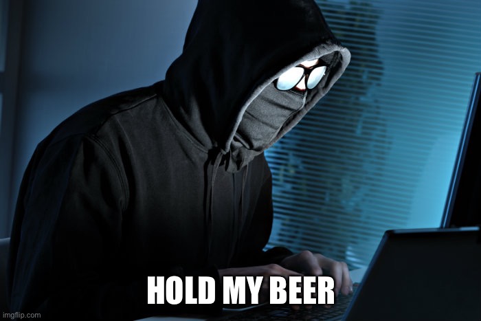 Paranoid | HOLD MY BEER | image tagged in paranoid | made w/ Imgflip meme maker