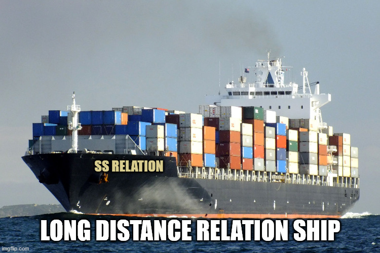Merchant Marine Cargo Ship | SS RELATION; LONG DISTANCE RELATION SHIP | image tagged in merchant marine cargo ship | made w/ Imgflip meme maker