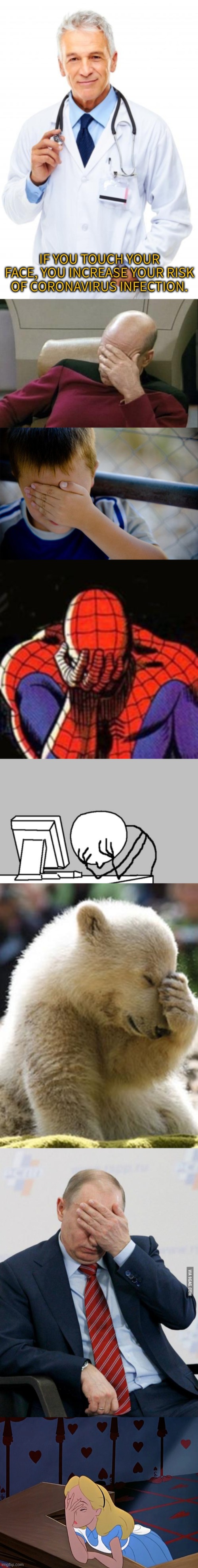 IF YOU TOUCH YOUR FACE, YOU INCREASE YOUR RISK OF CORONAVIRUS INFECTION. | image tagged in memes,sad spiderman,computer guy facepalm,captain picard facepalm,facepalm bear,confession kid | made w/ Imgflip meme maker