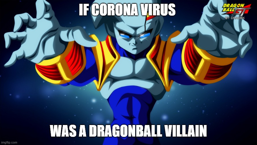 Corona Baby |  IF CORONA VIRUS; WAS A DRAGONBALL VILLAIN | image tagged in dragon ball,dragon ball z,dragonball super,coronavirus,corona virus | made w/ Imgflip meme maker