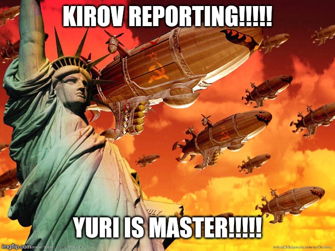 Red Alert 2 | KIROV REPORTING!!!!! YURI IS MASTER!!!!! | image tagged in red alert 2 | made w/ Imgflip meme maker