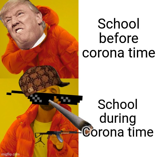 Drake Hotline Bling | School before corona time; School during Corona time | image tagged in memes,drake hotline bling | made w/ Imgflip meme maker