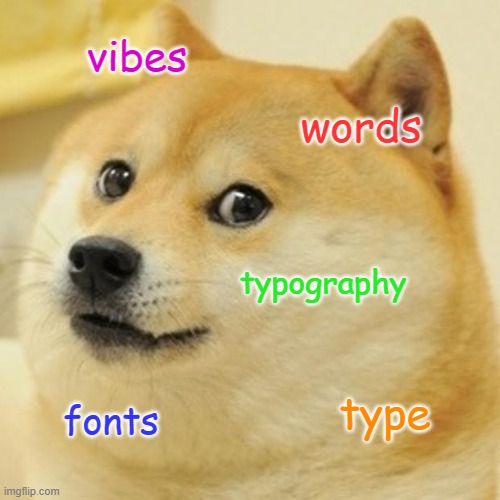 Doge Meme | vibes; words; typography; type; fonts | image tagged in memes,doge | made w/ Imgflip meme maker