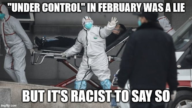 Corona Virus | "UNDER CONTROL" IN FEBRUARY WAS A LIE; BUT IT'S RACIST TO SAY SO | image tagged in corona virus | made w/ Imgflip meme maker