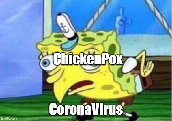 Mocking Spongebob Meme | ChickenPox; CoronaVirus | image tagged in memes,mocking spongebob | made w/ Imgflip meme maker