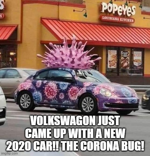 Volkswagon Just Came Up With A New 2020 Car!!  The Corona Bug!! | VOLKSWAGON JUST CAME UP WITH A NEW 2020 CAR!! THE CORONA BUG! | image tagged in cars | made w/ Imgflip meme maker